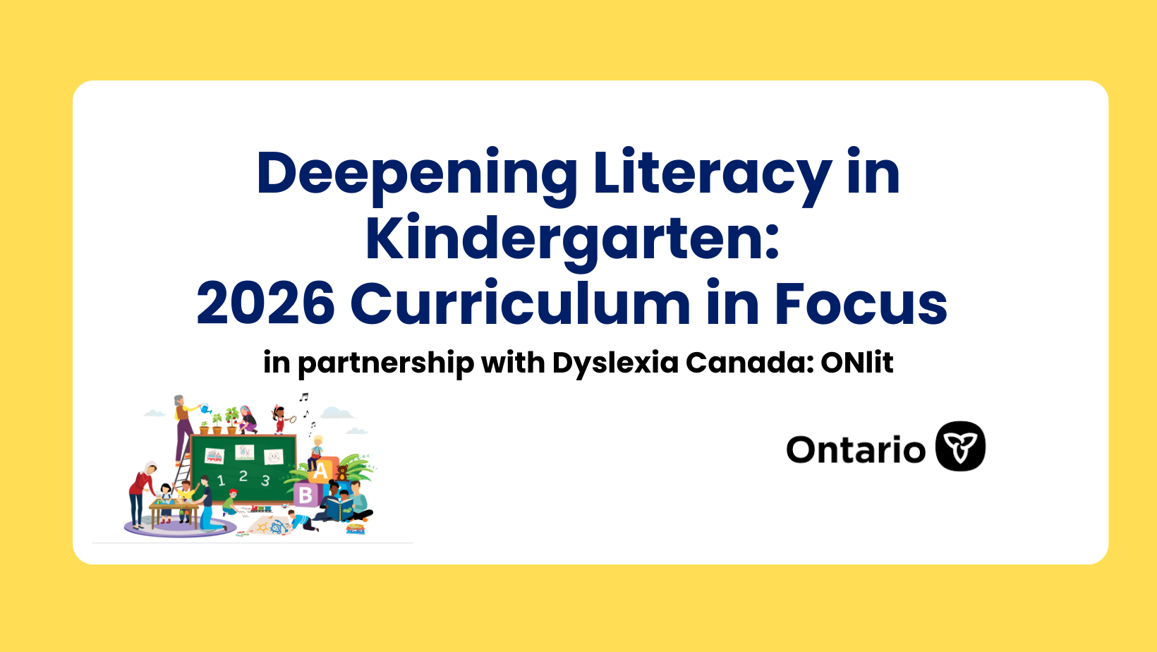 Deepening Literacy in Kindergarten: 2026 Curriculum in Focus 1 Deepening Literacy in Kindergarten: 2026 Curriculum in Focus (in partnership with Dyslexia Canada: ONlit)